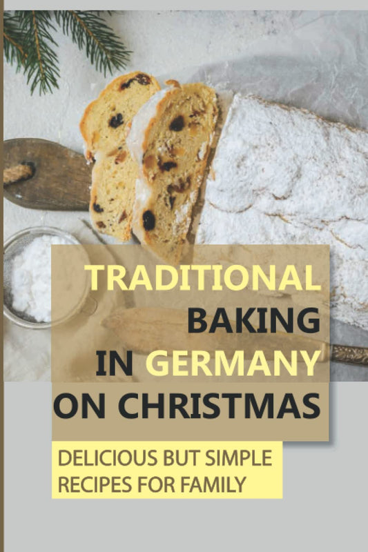 Traditional Baking In Germany On Christmas: Delicious But Simple Recipes For Family