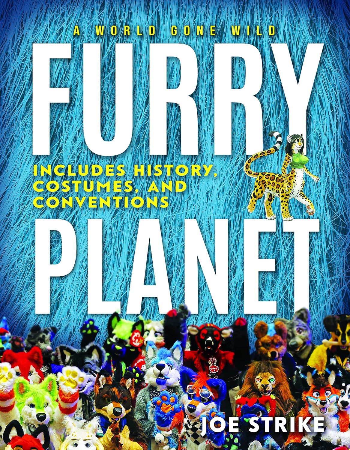 Furry Planet: A World Gone Wild: Includes History, Costumes, and Conventions