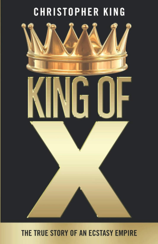 King of X: The True Story of an Ecstasy Empire