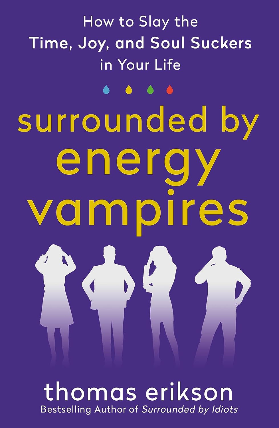 Surrounded by Energy Vampires: How to Slay the Time, Joy, and Soul Suckers in Your Life (Surrounded by Idiots)