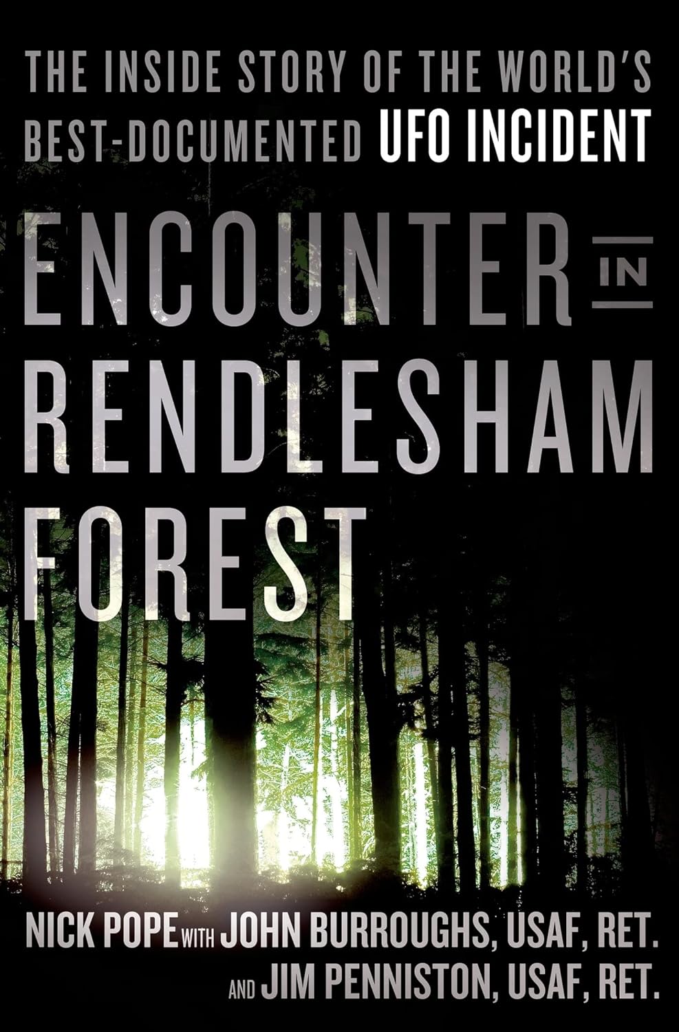 Encounter in Rendlesham Forest: The Inside Story of the World's Best-Documented UFO Incident