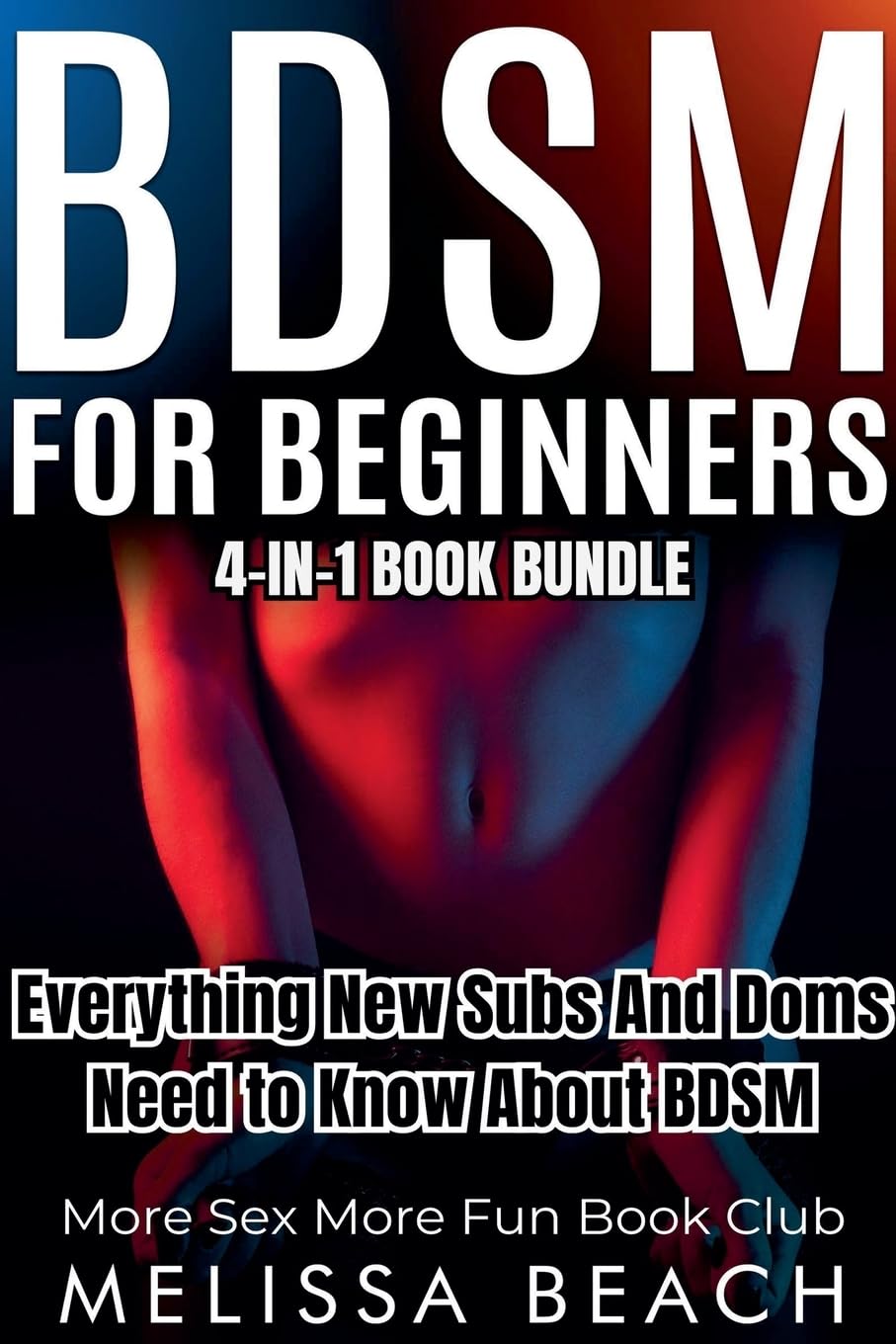 BDSM For Beginners: Everything New Subs and Doms Need to Know About BDSM (4-in-1 Book) (Sex Life Bundles #2)