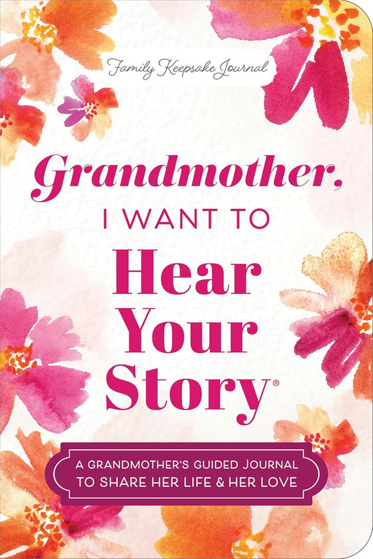 Grandmother, I Want to Hear Your Story (Expanded Edition): A Grandmother's Guided Journal to Share Her Life & Her Love (Revised) (The Hear Your Story Books)