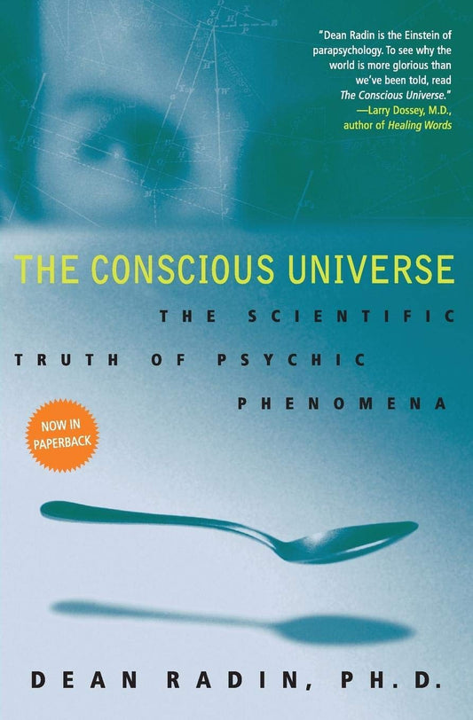 The Conscious Universe: The Scientific Truth of Psychic Phenomena