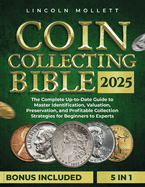 Coin Collecting Bible 2025: The Complete Up-to-Date Guide to Master Identification, Valuation, Preservation, and Profitable Collection Strategies (Valuable United States Collectibles #2)