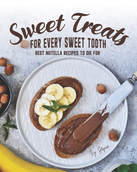 Sweet Treats for Every Sweet Tooth: Best Nutella Recipes to Die For
