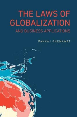 The Laws of Globalization and Business Applications by Ghemawat, Pankaj