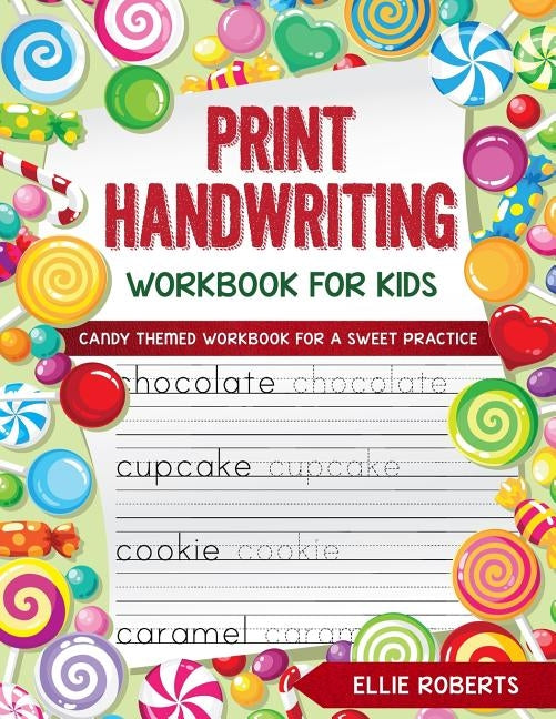 Print Handwriting Workbook for Kids: Candy Themed Workbook for a Sweet Practice by Roberts, Ellie