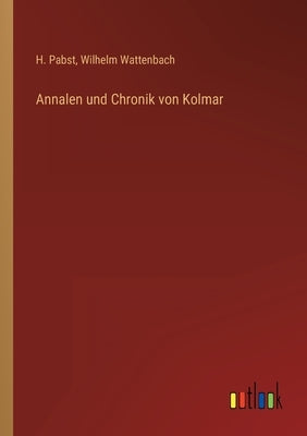 Annalen und Chronik von Kolmar by Wattenbach, Wilhelm