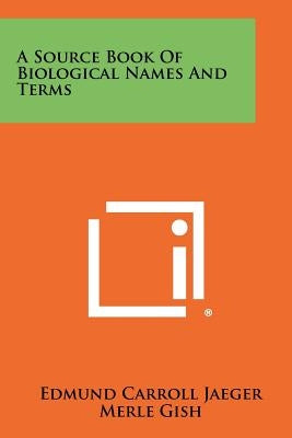 A Source Book Of Biological Names And Terms by Jaeger, Edmund Carroll