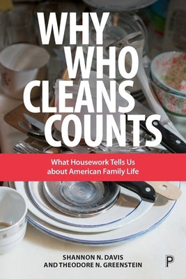 Why Who Cleans Counts: What Housework Tells Us about American Family Life by N. Davis, Shannon