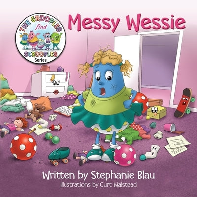 Messy Wessie: A chaotic mess to ORGANIZED success by Blau, Stephanie