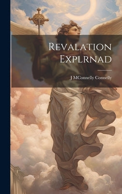 Revalation Explrnad by Connelly, J. McOnnelly