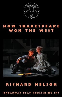 How Shakespeare Won The West by Nelson, Richard