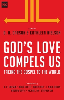 God's Love Compels Us: Taking the Gospel to the World by Carson, D. A.