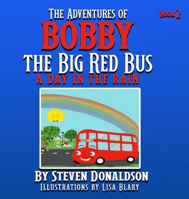 The Adventures of Bobby the Big Red Bus: A Day in the Rain by Donaldson, Steven