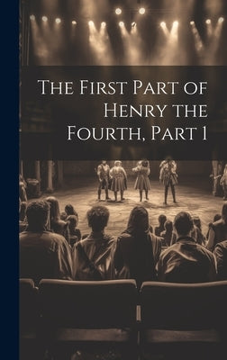 The First Part of Henry the Fourth, Part 1 by Anonymous