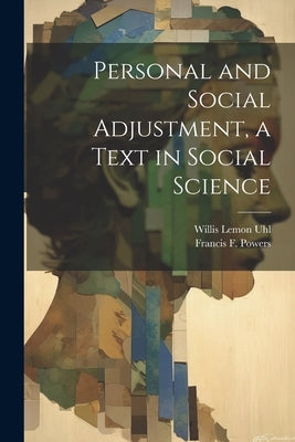 Personal and Social Adjustment, a Text in Social Science by Uhl, Willis Lemon 1885-