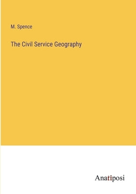 The Civil Service Geography by Spence, M.
