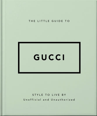 The Little Guide to Gucci: Style to Live by by Oh