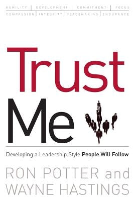Trust Me: developing a leadership style people will follow by Potter, Ronald