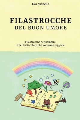 Filastrocche del Buon Umore: Filastrocche per bambini e per tutti coloro che vorranno leggerle by Vianello, Eva