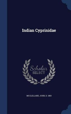 Indian Cyprinidae by McClelland, John