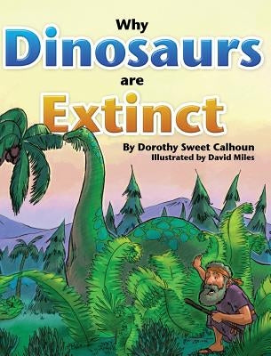 Why Dinosaurs Are Extinct by Calhoun, Dorothy