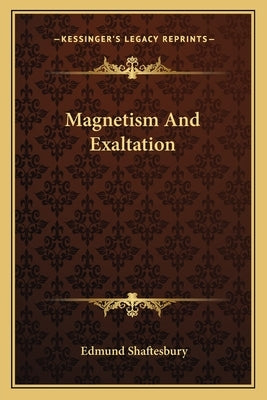 Magnetism And Exaltation by Shaftesbury, Edmund