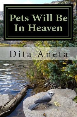 Pets Will Be In Heaven: For God So Loved the World by Dita Aneta