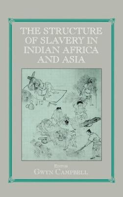 Structure of Slavery in Indian Ocean Africa and Asia by Campbell, Gwyn