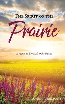 The Spirit of the Prairie: A Sequel to The Seeds of the Prairie by Fremont, Fauneil