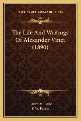 The Life And Writings Of Alexander Vinet (1890) by Lane, Laura M.