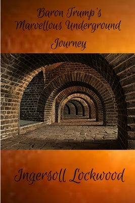 Baron Trump's Marvellous Underground Journey by Lockwood, Ingersoll