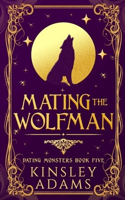 Mating the Wolfman: A Werewolf Fated Mates Paranormal Romance by Adams, Kinsley