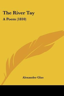 The River Tay: A Poem (1810) by Glas, Alexander