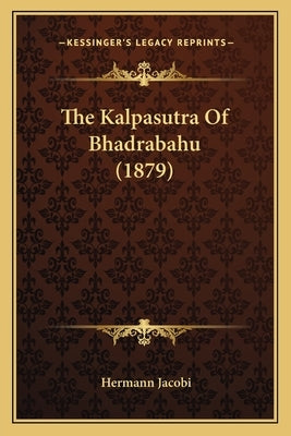 The Kalpasutra Of Bhadrabahu (1879) by Jacobi, Hermann