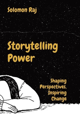 Storytelling Power: Shaping Perspectives, Inspiring Change by Raj, Solomon