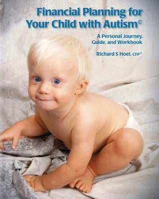 Financial Planning for Your Child with Autism: A Personal Journey, Guide, and Workbook by Hoel, Richard S.