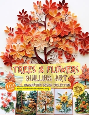 Trees and Flowers Quilling Art Imagination Design Collection: Hobbies paper quilling by Blish, Julia