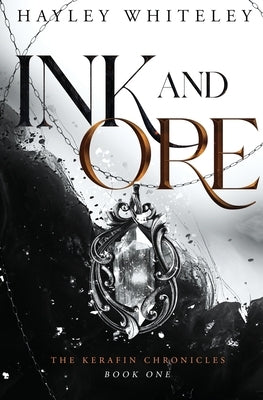 Ink and Ore: The Kerafin Chronicles, Book One by Whiteley, Hayley