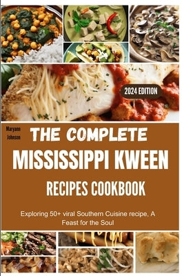 The complete Mississippi Kween recipes Cookbook: Exploring 50+ viral Southern Cuisine recipe, A Feast for the Soul by Johnson, Maryann