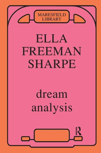 Dream Analysis: A Practical Handbook of Psychoanalysis by Sharpe, Ella Freeman