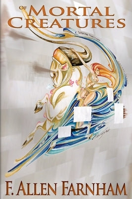 Of Mortal Creatures by Farnham, F. Allen