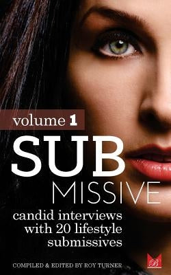 Submissive: Candid interviews with 20 lifestyle submissives by Turner, Roy