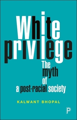 White Privilege: The Myth of a Post-Racial Society by Bhopal, Kalwant