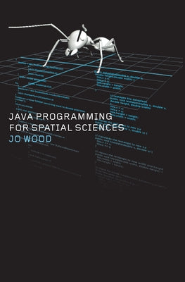Java Programming for Spatial Sciences by Wood, Jo