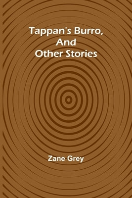 Tappan's Burro, And Other Stories by Grey, Zane