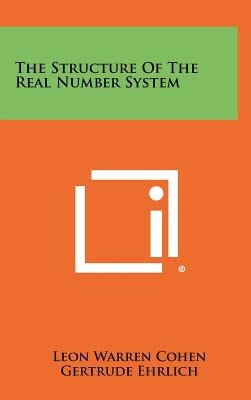The Structure Of The Real Number System by Cohen, Leon Warren