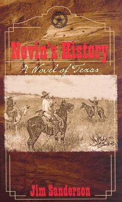 Nevin's History: A Novel of Texas by Sanderson, Jim